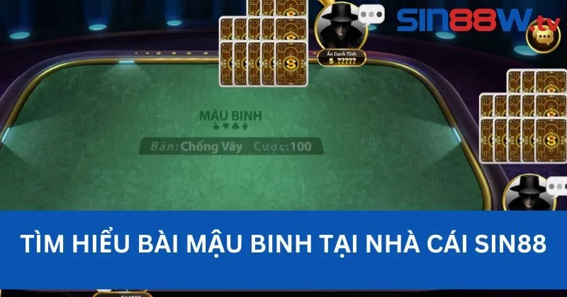 Mậu Binh – Game bài đổi thưởng hấp dẫn bậc nhất tại Sin88