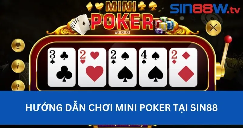 Hướng Dẫn Chi Tiết về Luật Chơi Mini Poker Tại Sin88
